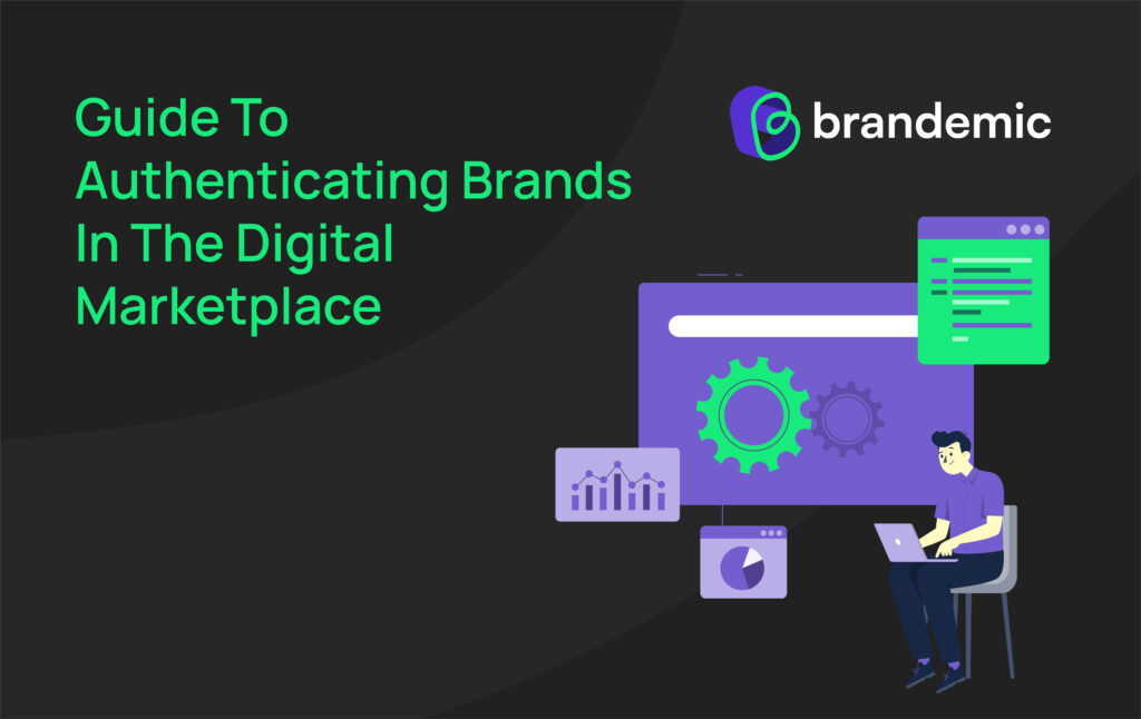 The Ultimate Guide To Authenticating Brands In The Digital Marketplace